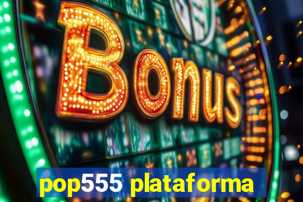 pop555 plataforma